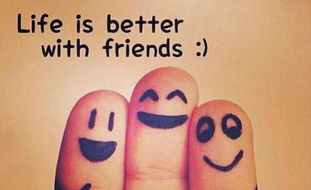 "Life is better with friends :)"
